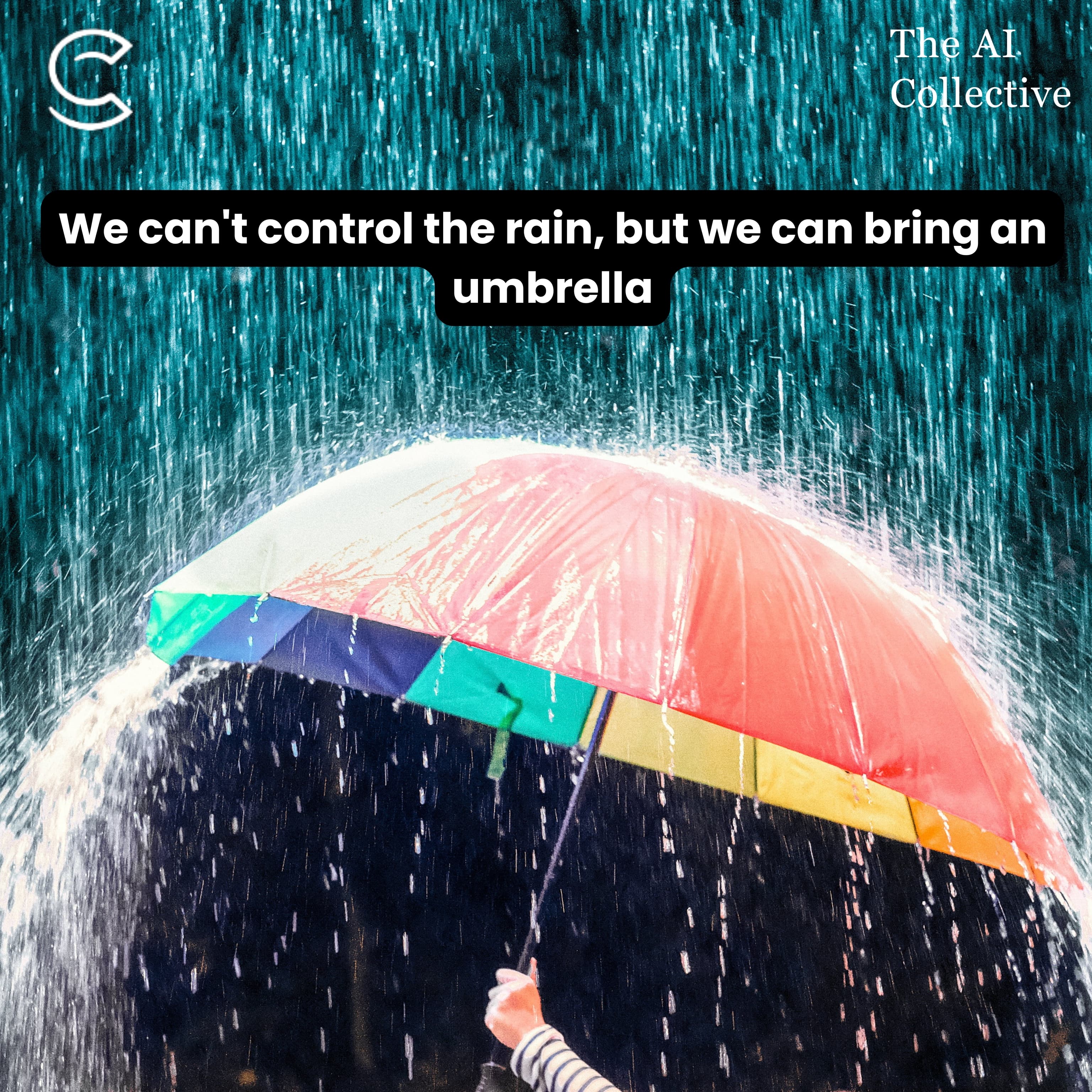We can't control the rain, but we can bring an umbrella