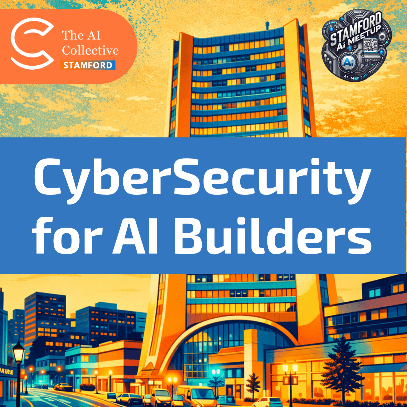 CyberSecurity for AI Builders | Stamford AI Meetup | (w/ The AI Collective)