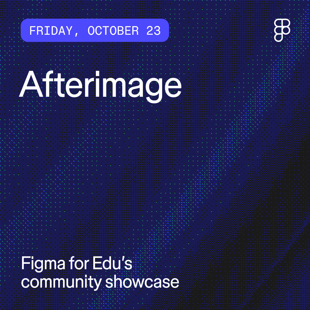 Afterimage: Figma for Edu community showcase