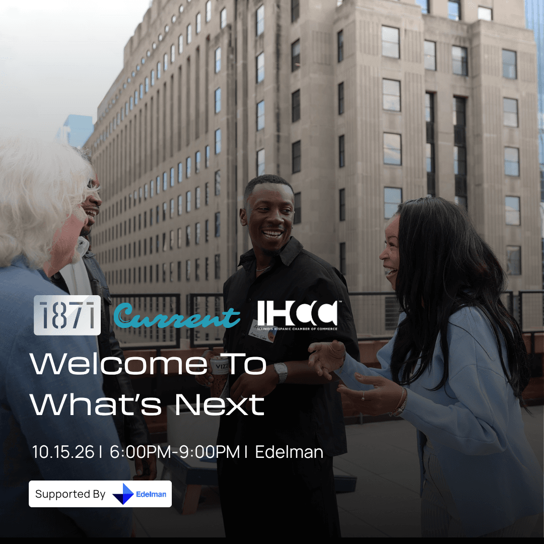 1871 × Current × IHCC: Welcome to What’s Next
